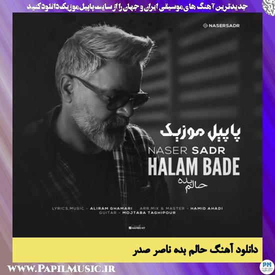 Naser Sadr Halam Bade دانلود آهنگ حالم بده از ناصر صدر